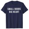 Small Boobs Big Heart T Shirt Adult Humor Jokes Tee Tops 100% Cotton Unisex O-neck T-shirts EU Size Short Sleeve Men Clothes