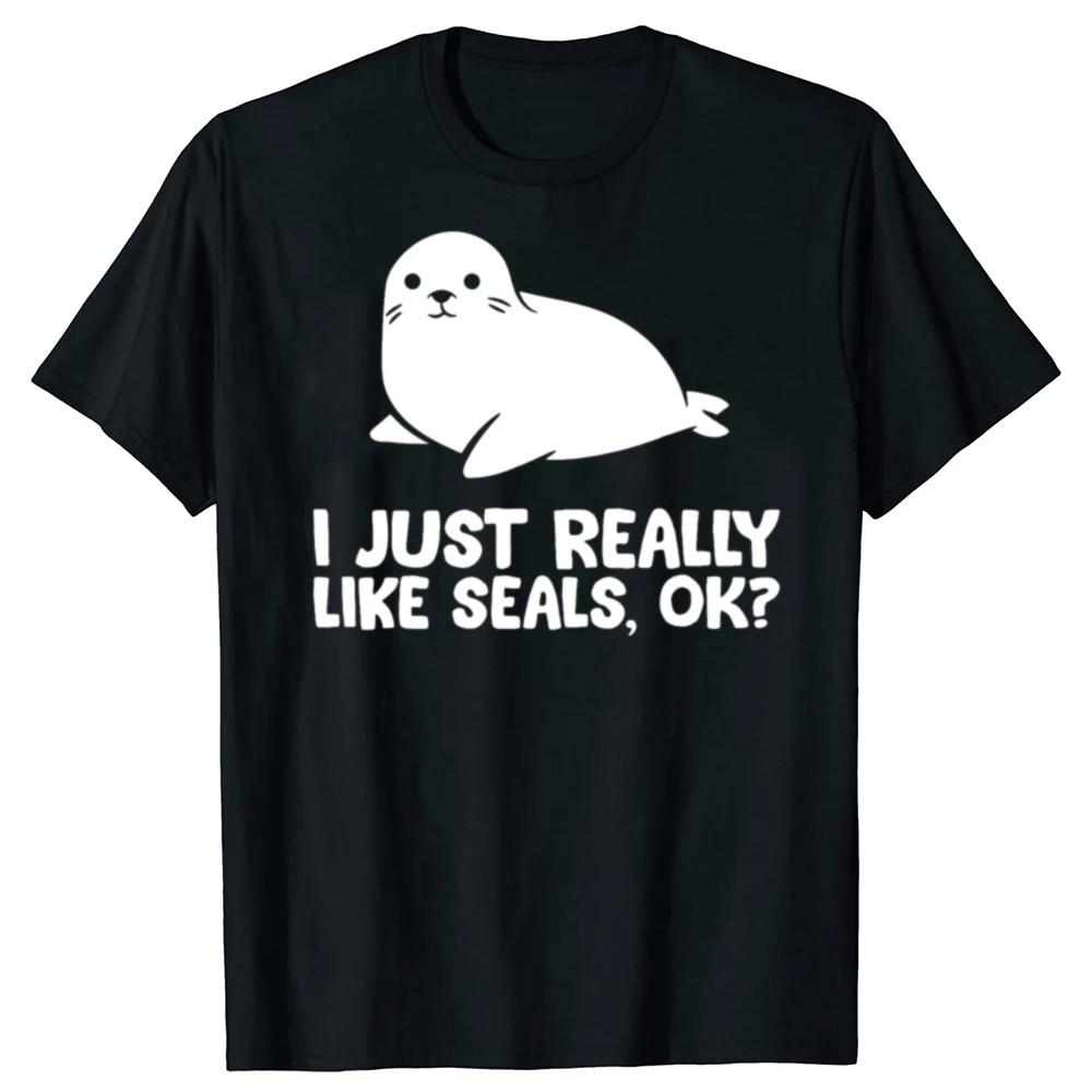 I Just Really Like Seals Okay Cute Seal Graphic Cotton TShirt Round Neck Short Sleeve Tops for Unisex Women S