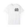 Als ik te veel ben, ga dan minder zoeken Unisex Garment-Dyed T-shirt