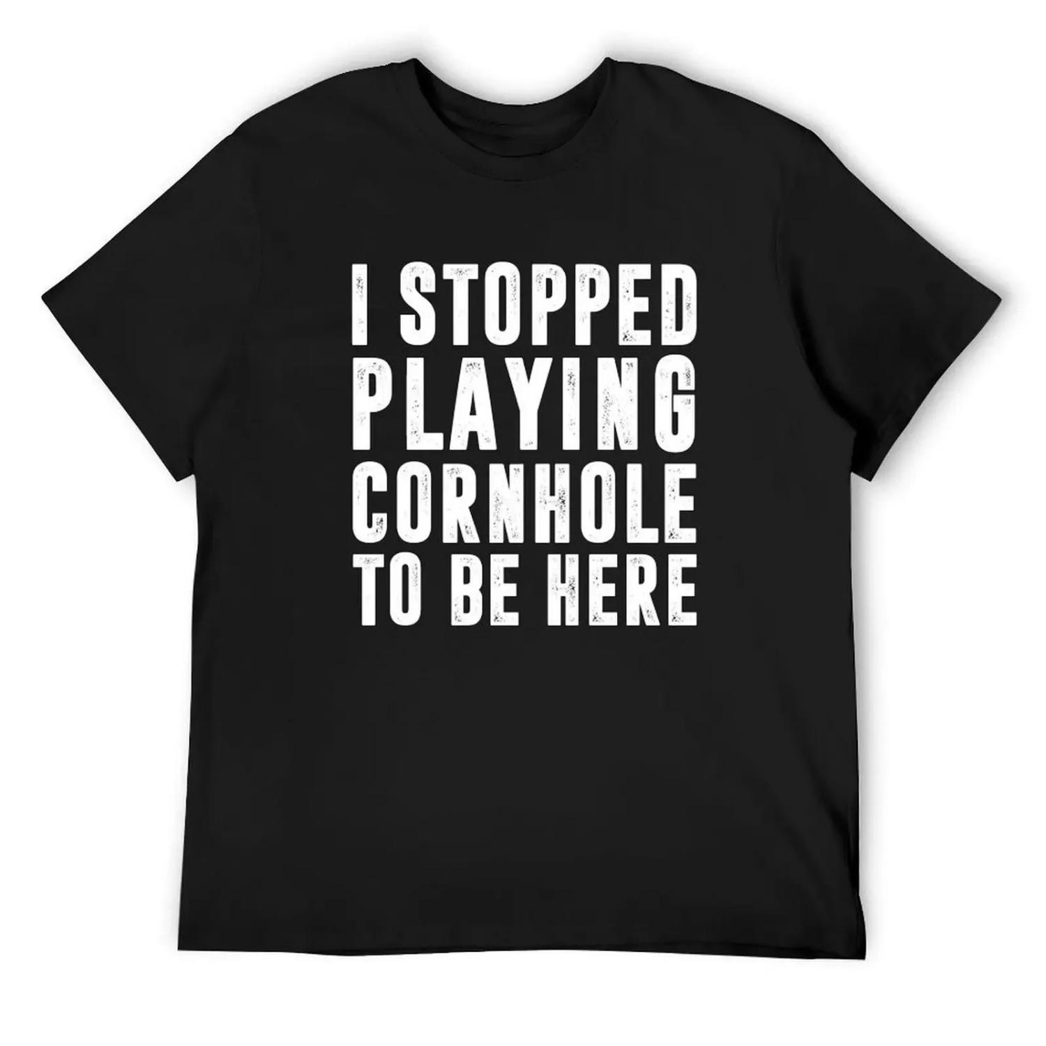 I Stopped Playing Cornhole To Be Here, Funny Cornhole Design, Cornhole Quote T-Shirt kawaii clothes graphics outfits for men S