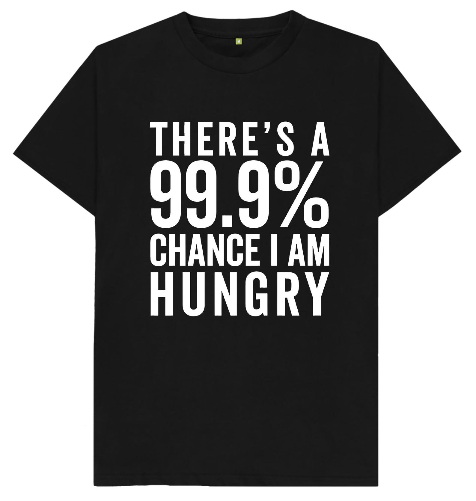 There s A 99% Chance That I m Hungry T shirt S
