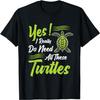 Yes, I Really Do Need All These Turtles Gift Sea Turtle T-Shirt