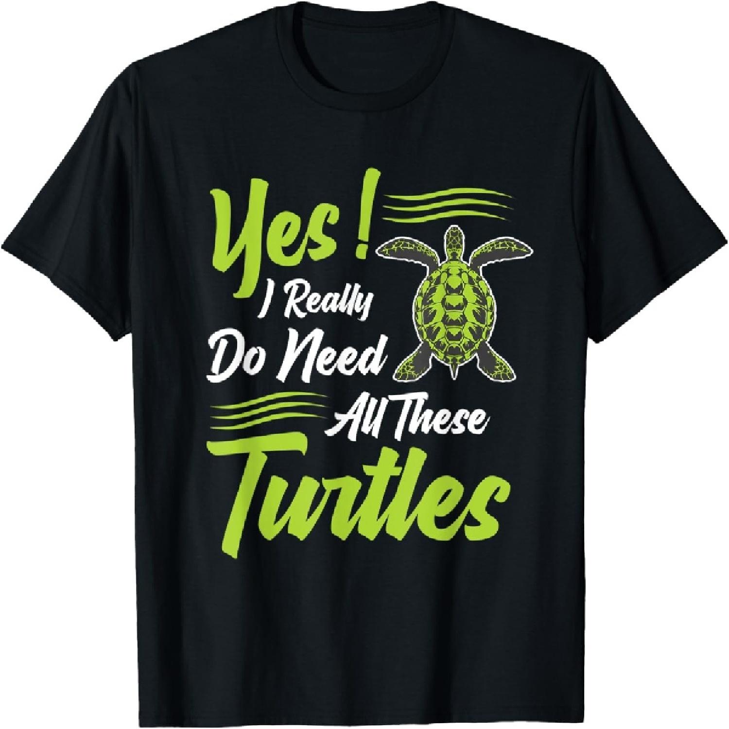 Yes, I Really Do Need All These Turtles Gift Sea Turtle T-Shirt S