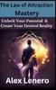 The The Law of Attraction Mastery : Unlock Your Potential and Create Your Desired Reality Book