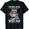 I’m Not Old! I Just Need Some WD-40 and A Little Duct Tape T-Shirt