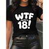 Womens WTF My Is 18 Letter Print Short Sleeve Crew Neck Summer Casual Tee