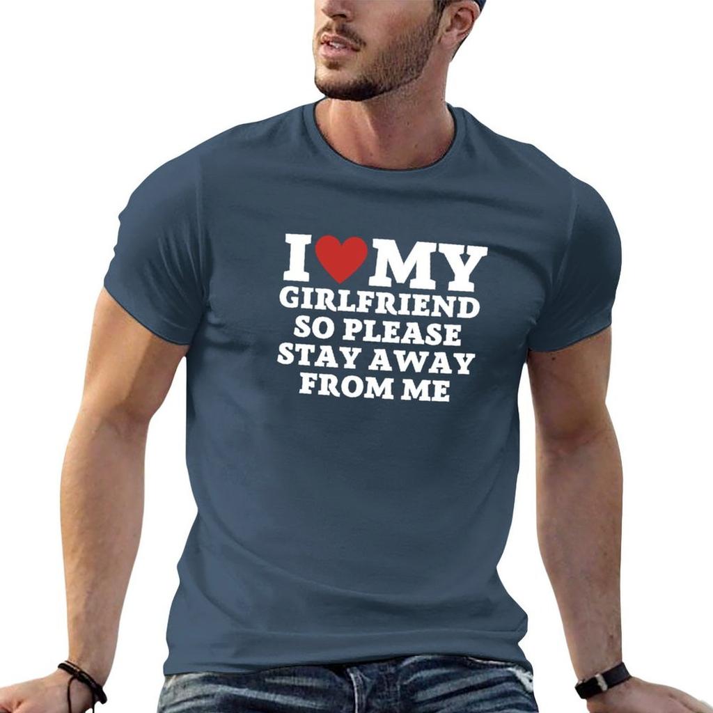 I love my girlfriend so please stay away from me TShirt funny t shirts dark humor man t shirt cotton high quality TShirt