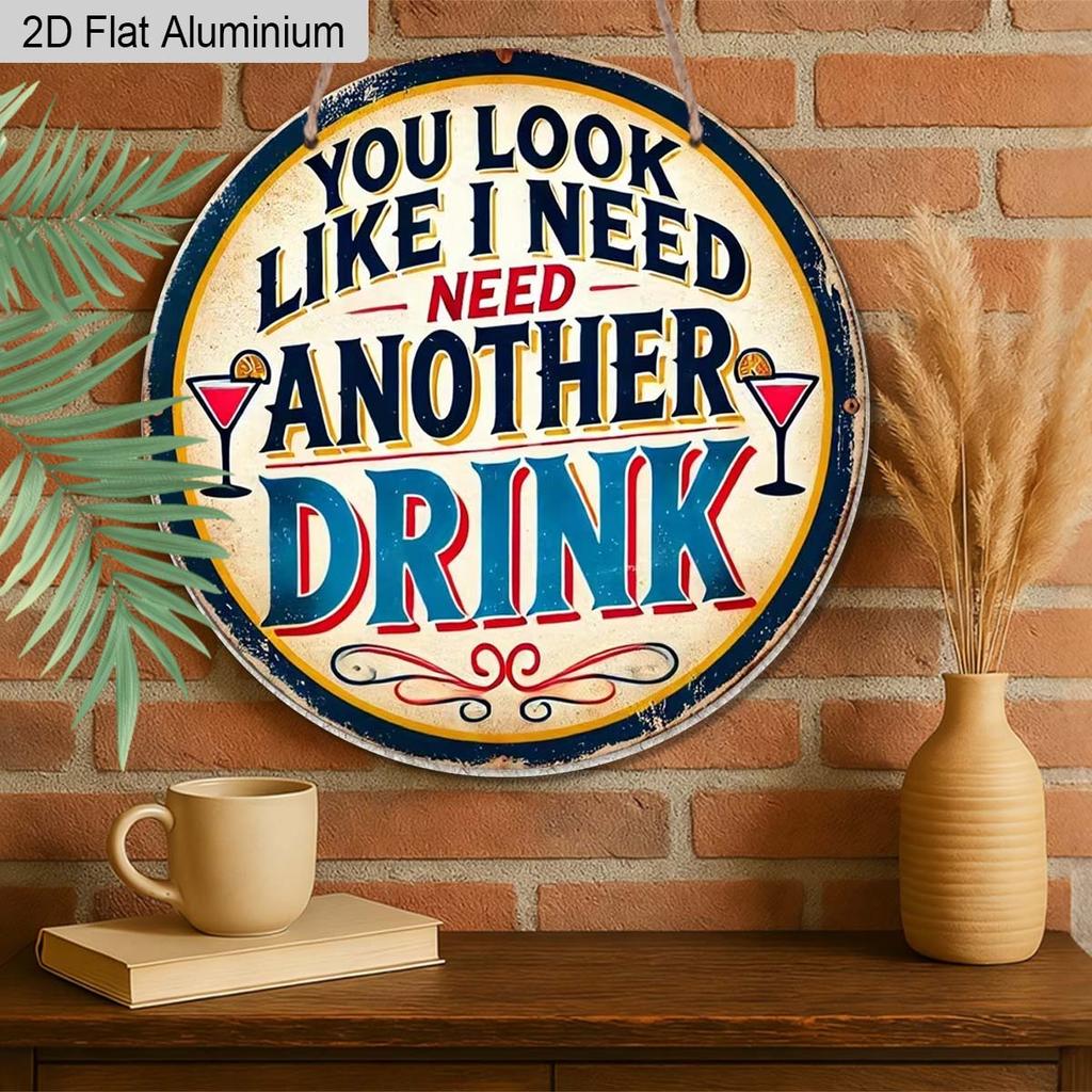2D Flaches Aluminium Lustige Heimbar Dekoration Rundes Metallschild - "Du siehst aus, als bräuchte ich noch einen Drink" - Vintage Aluminium Wandkunst für Man Cave, Pub, Tiki
