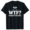Funny WTF Wheres the Fire Fireman Graphic T Shirts Men Cotton Humor Firefighter Tee Shirt Short Sleeve Unisex Loose Clothing