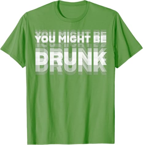 Funny Drinking Humor You Might Be Drunk T-Shirt Cool Drinker Graphic Saying Tee Life Style Summer Fashion Humor Street Y2k Top
