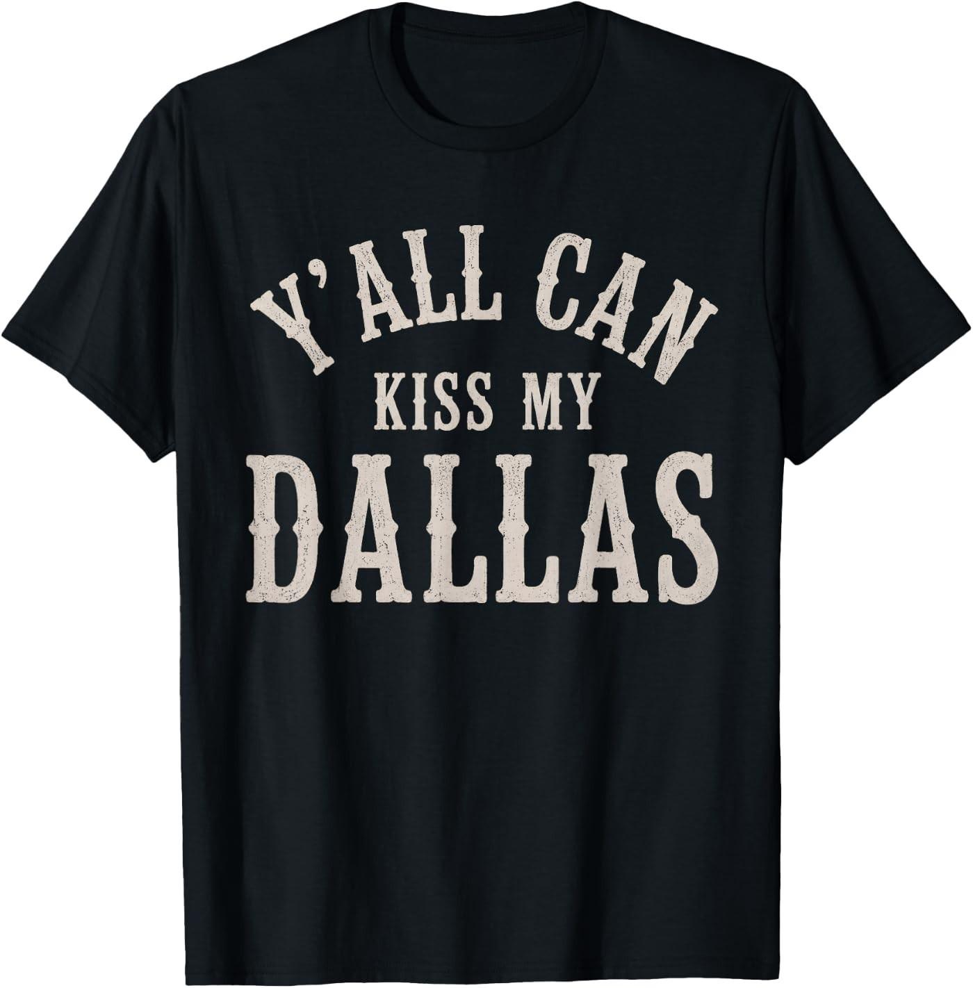 Y’All Can Kiss My Dallas Vintage Style T-Shirt XXXXL