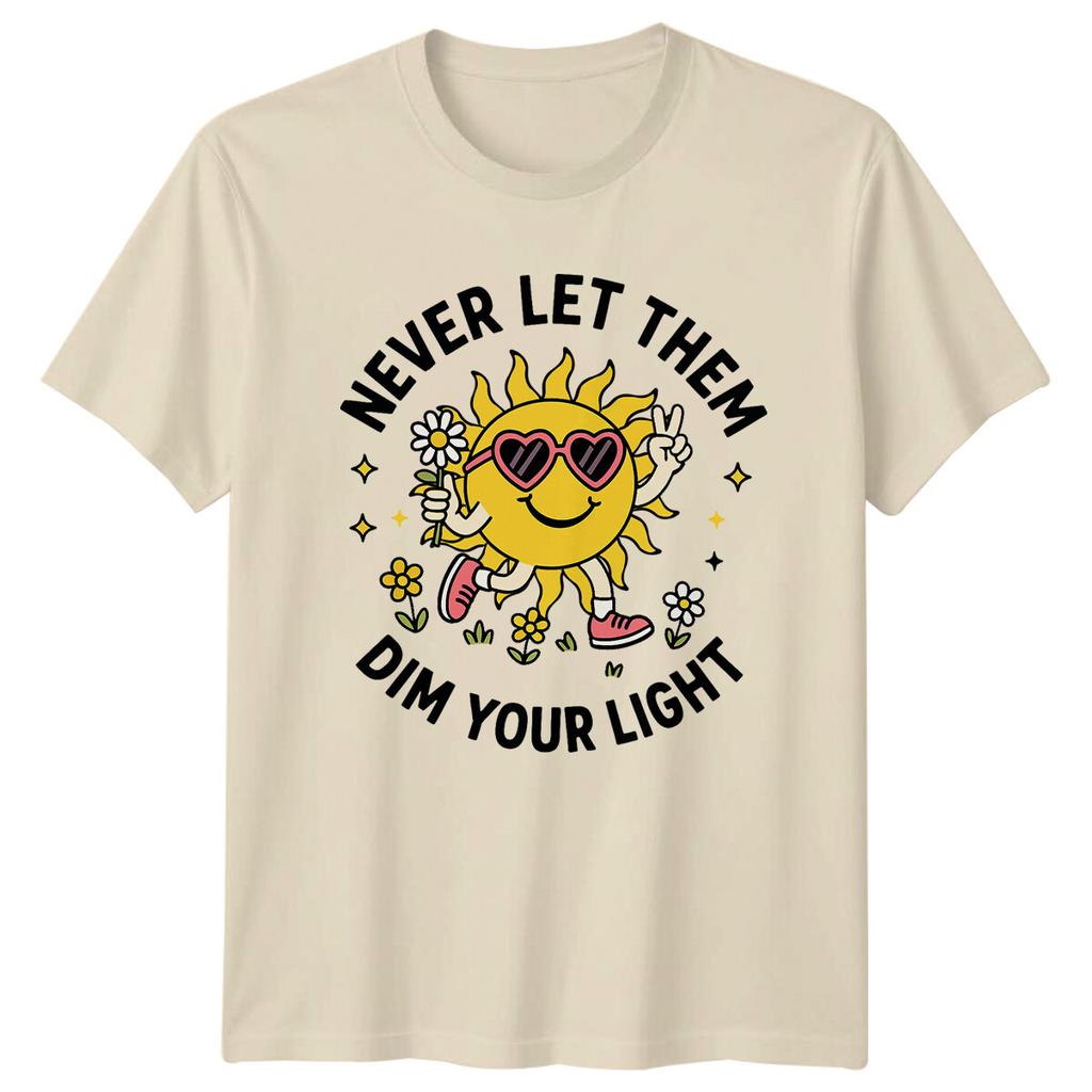 Never Let Them Dim Your Light Sunshine Unisexs TShirt Unisexs Tee Graphic