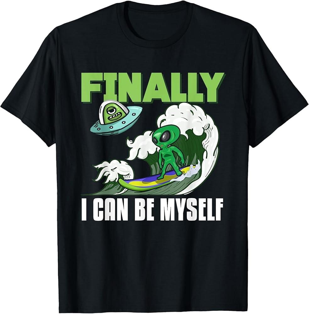 Funny Finally I Can Be Myself Alien Surf Waves Surfing Gift T-Shirt Unisex T-Shirt XL