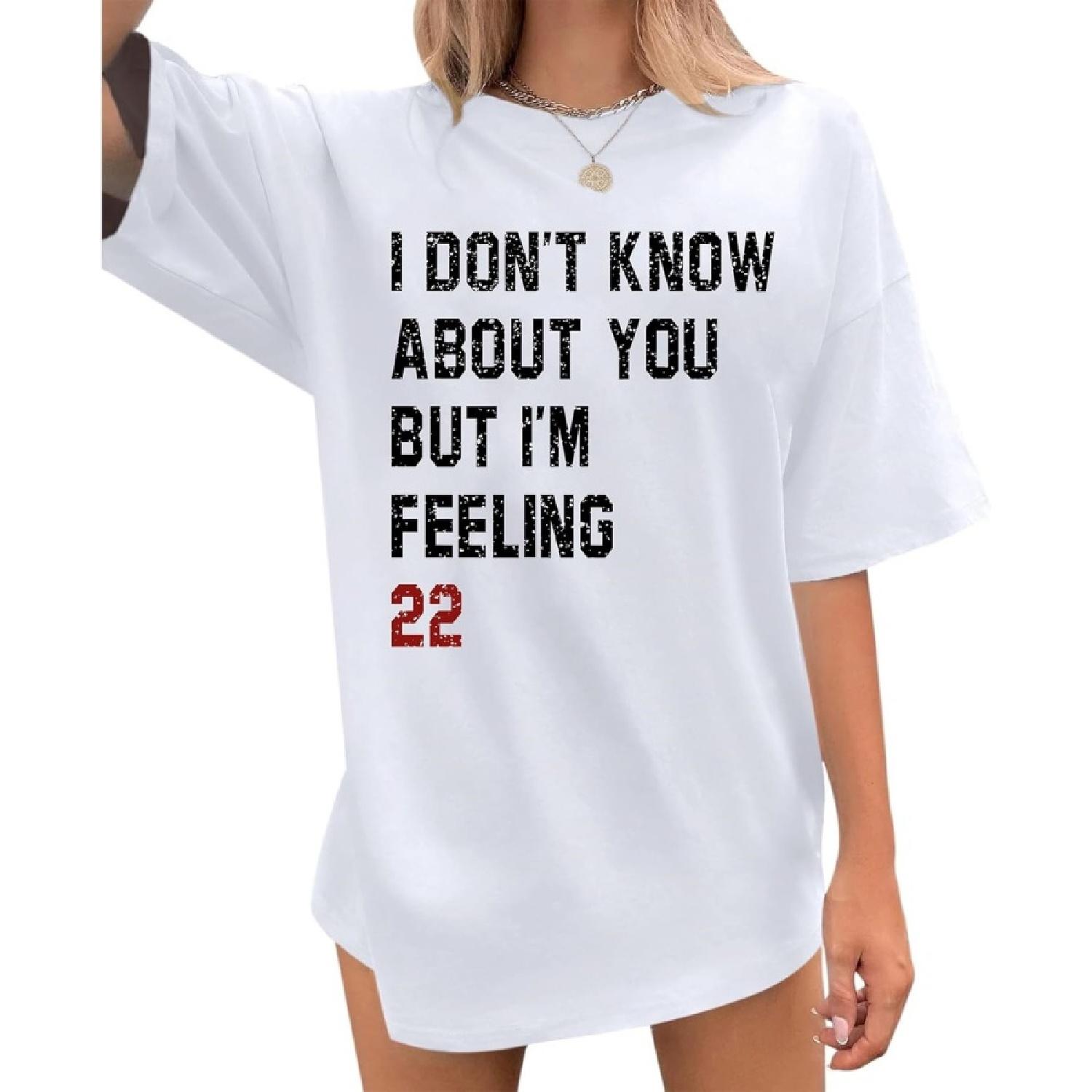 

Weiyuqi I Don t Know About You But I m Feeling 22 Shirt for Women Music Album Tshirt Singer Fan Gift Music Lovers Tees Tops XXXXXL білий