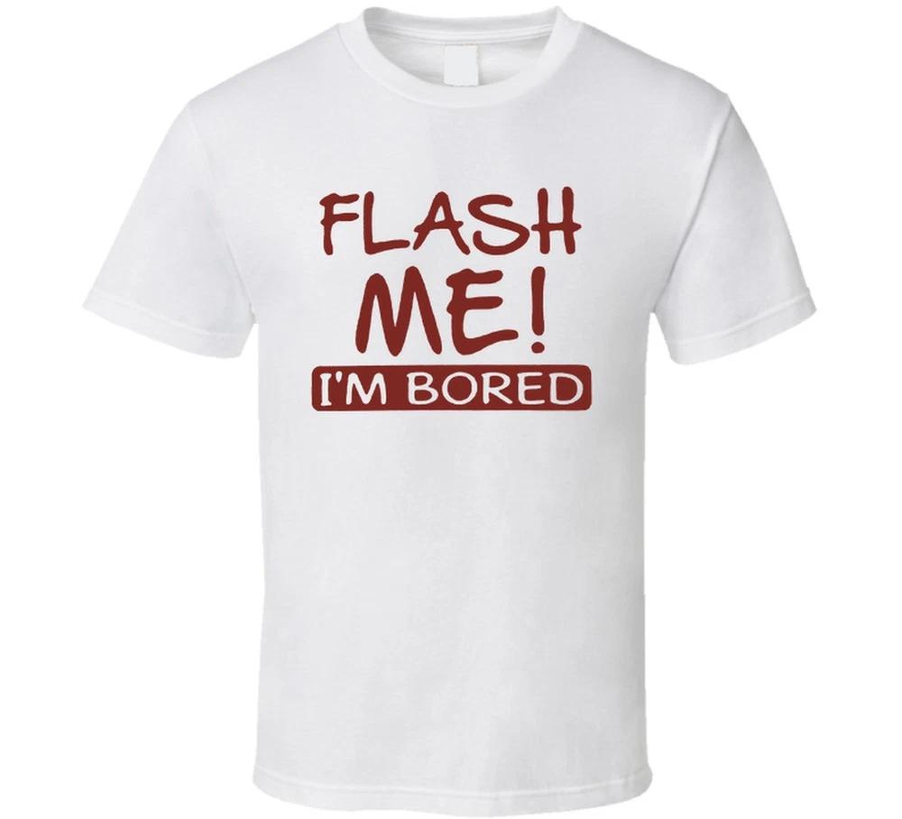 Flash Me Im Bored Funny T Shirt S