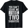 You Can_t Scare Me I Have Two Daughters Retro Funny Dad Gift Unisex T-Shirt