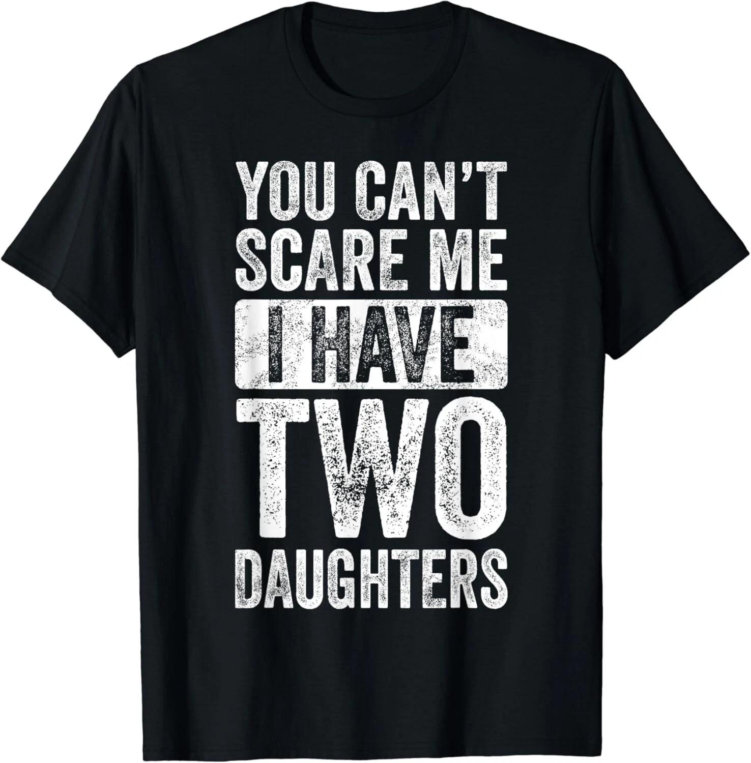 You Can_t Scare Me I Have Two Daughters Retro Funny Dad Gift Unisex T-Shirt S