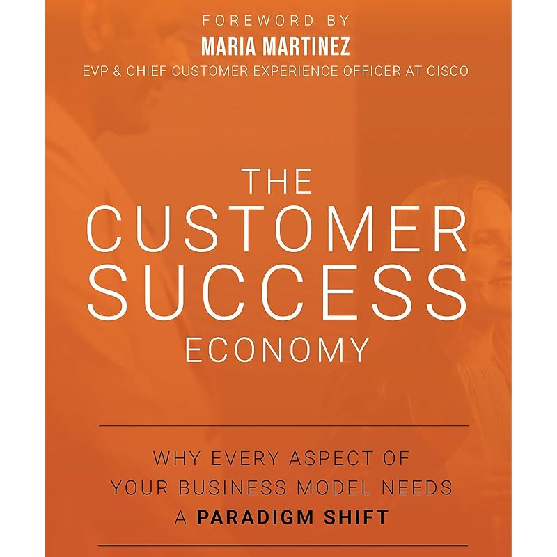 The Customer Success Economy: Why Every Aspect of Your Business Model Needs A Paradigm Shift