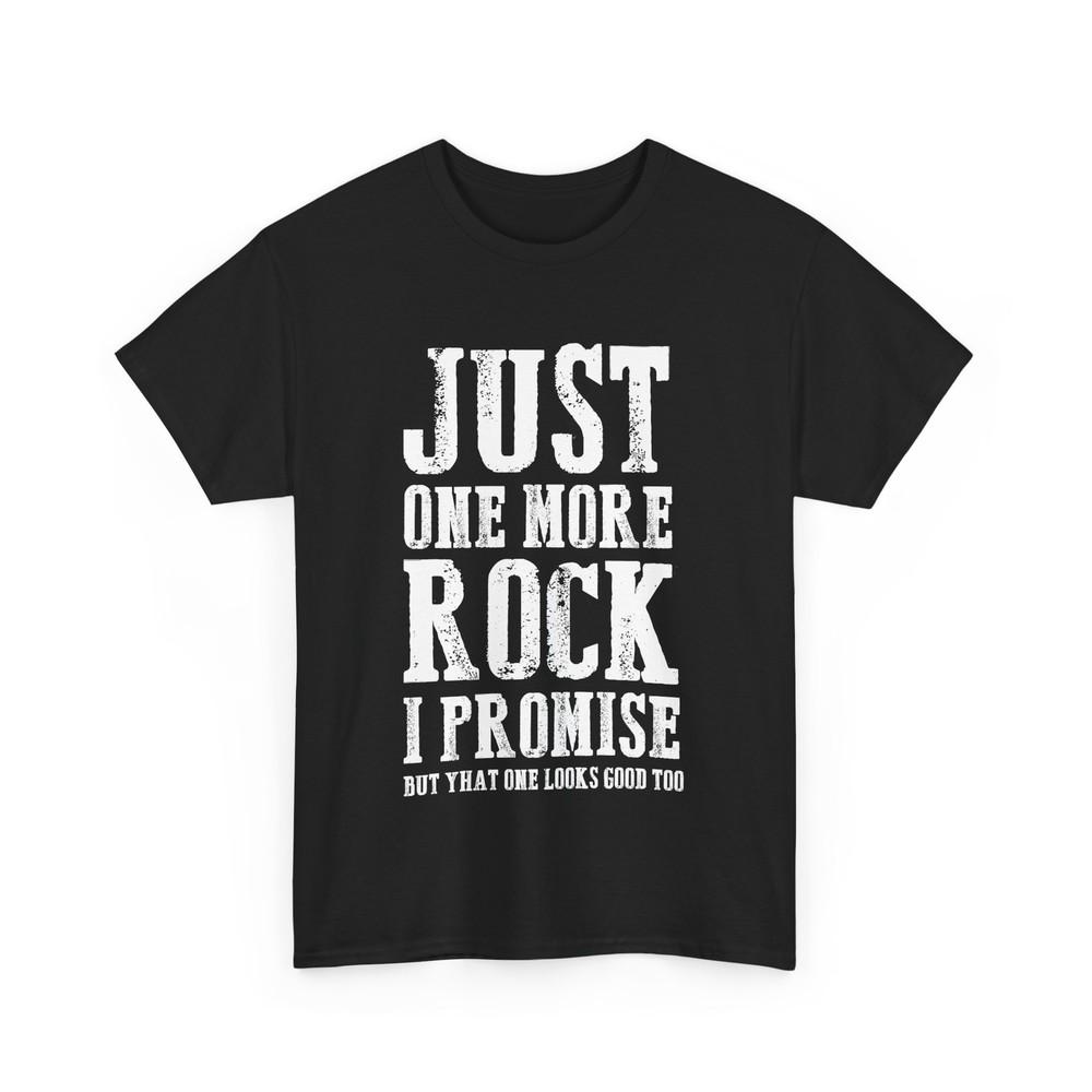 Rock Collector Shirt Just One More Rock I Promise Geologist Women Men Shirt Unisex T-Shirt XXL