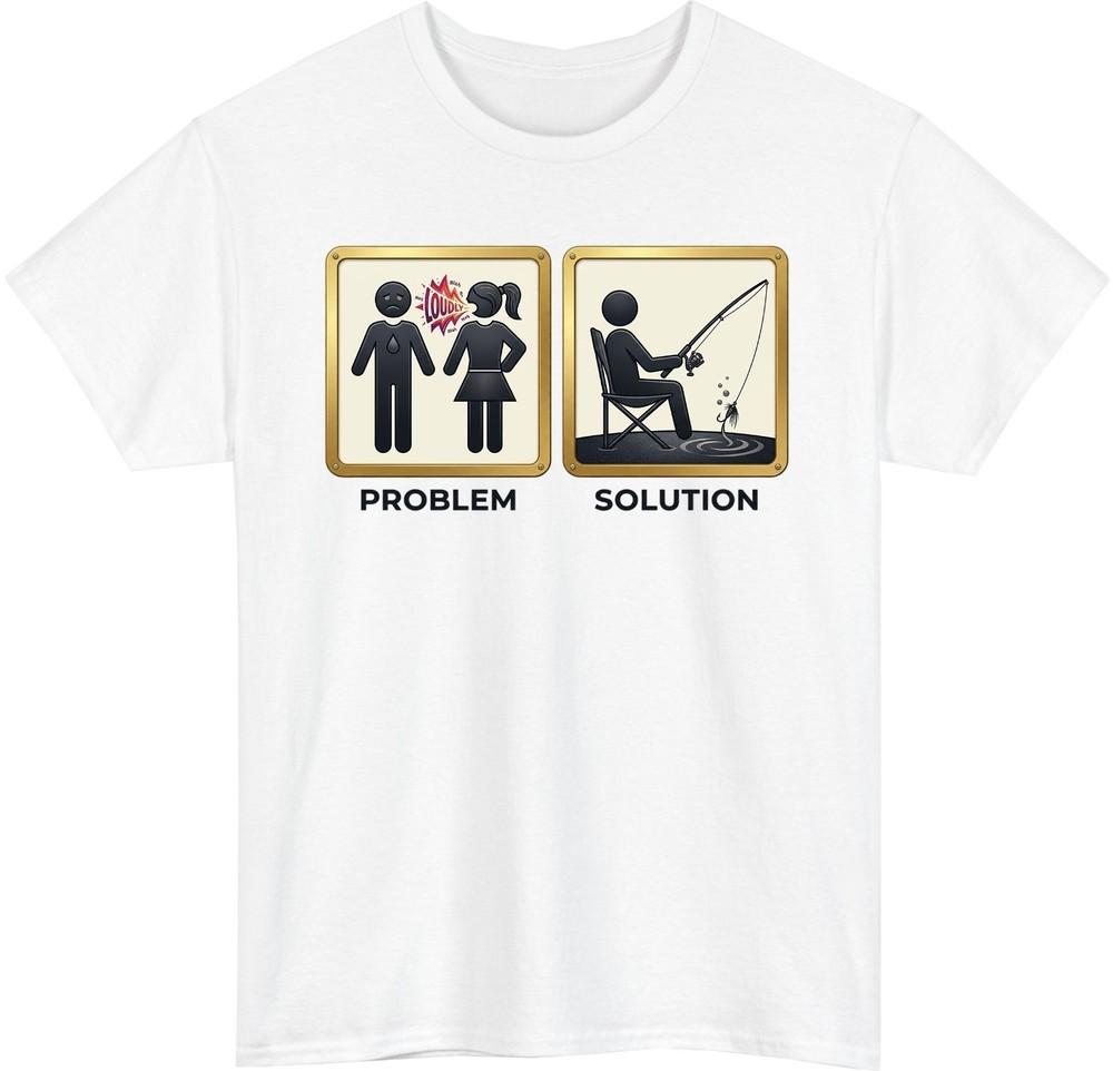 Funny Fishing Problem Solution TShirt Loud Wife Joke FisherUnisex Meme Tee Gift S