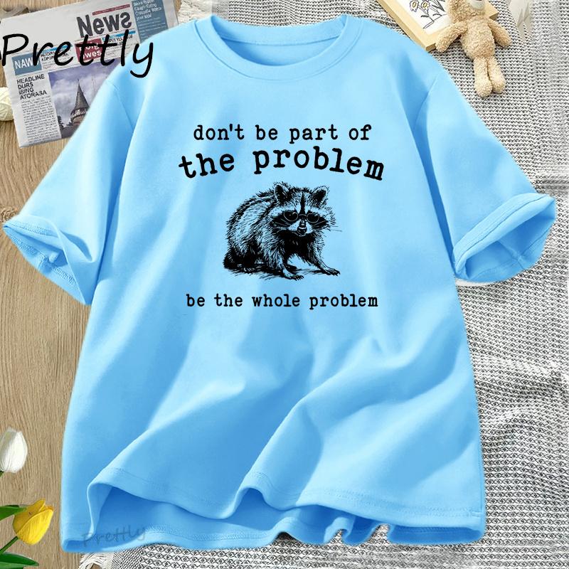 

Dont Be Part of The Problem Retro Graphic T Shirts Raccoon Silly Cotton Short Sleeve Tshirt Harajuku Women Clothes Unisex Tees 4XL