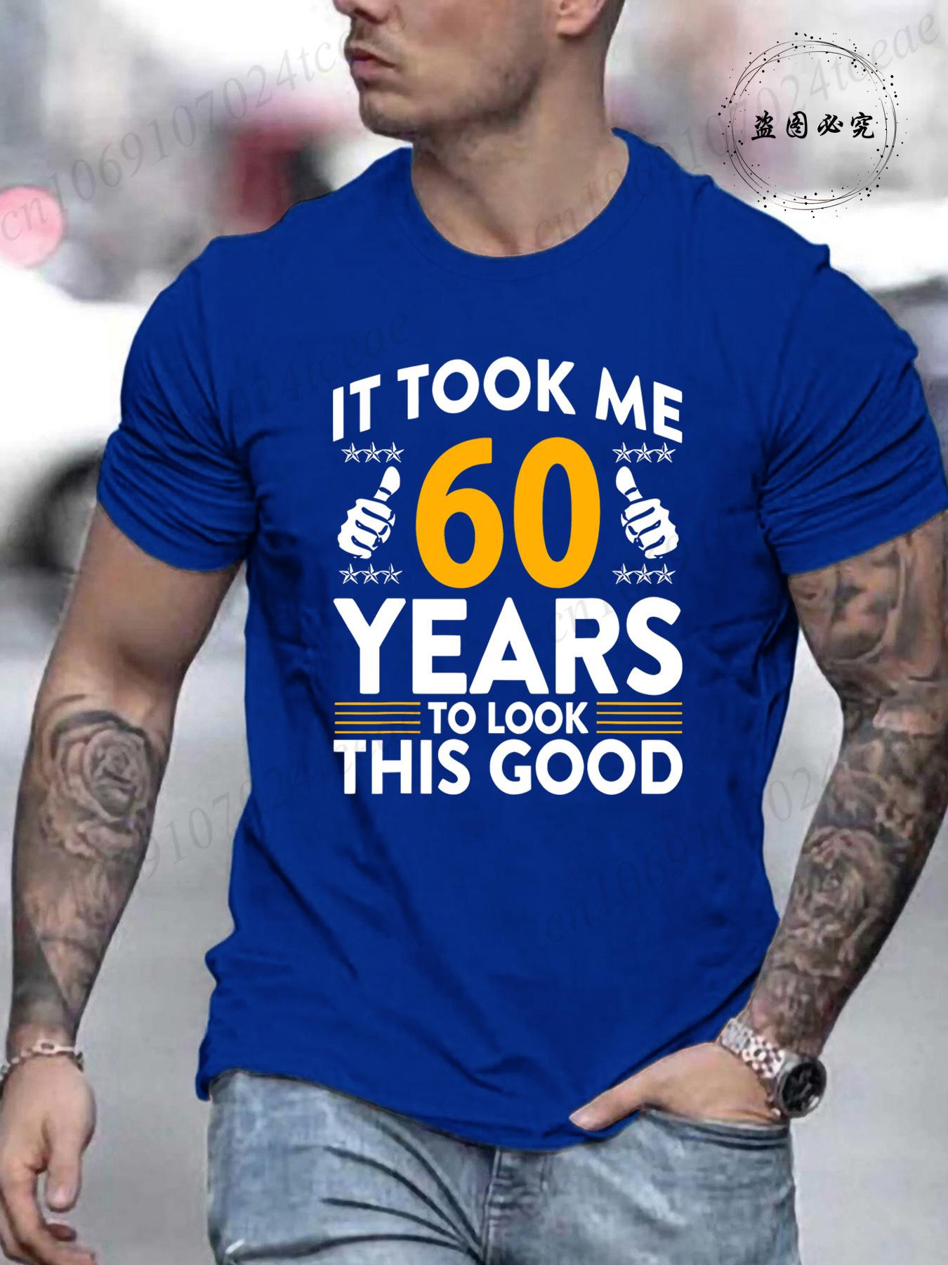 It Took Me 60 Years To Look This Good Printed T-Shirts Casual Short Sleeve Tees 60th Birthday Printed Male Tee Shirts Clothes S