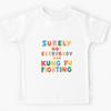 Surely Not Everybody Was Kung Fu Fighting Funny Music Quote Pop Culture Humor Kids T-Shirt