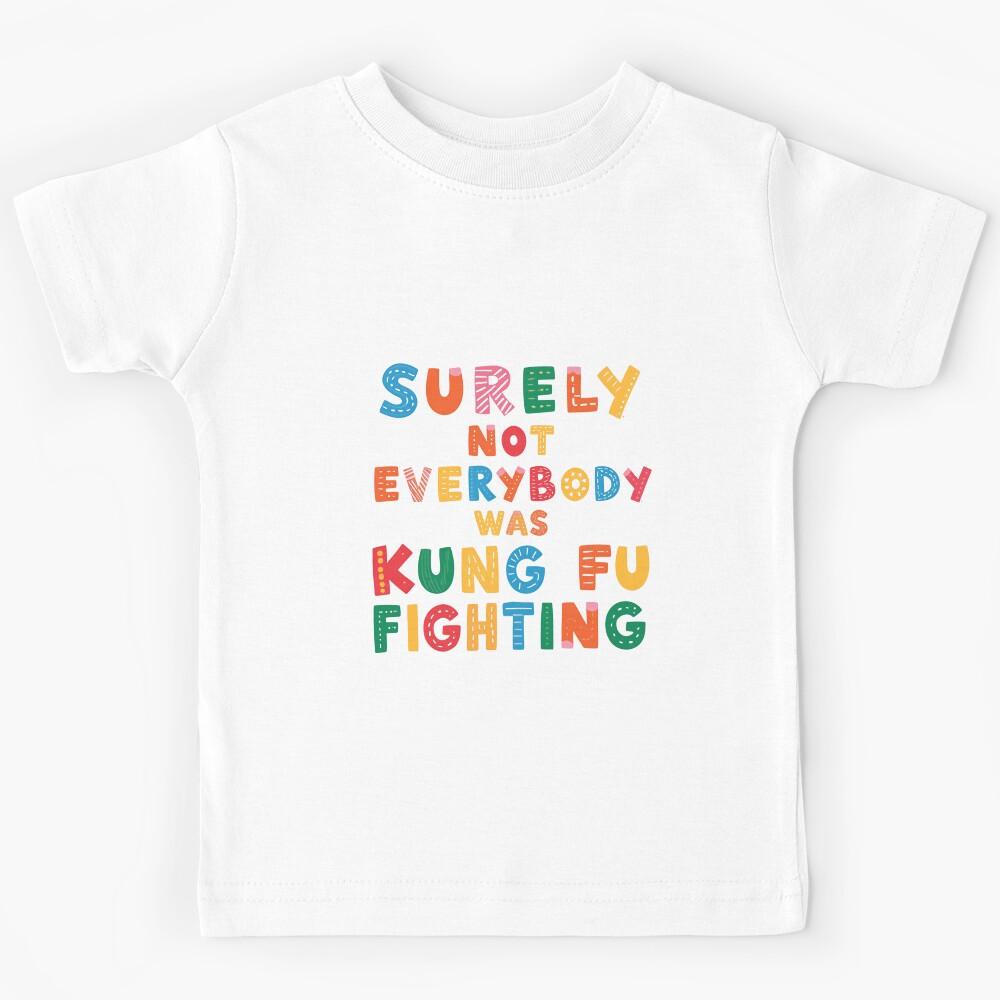 Surely Not Everybody Was Kung Fu Fighting Funny Music Quote Pop Culture Humor Kids T-Shirt 140
