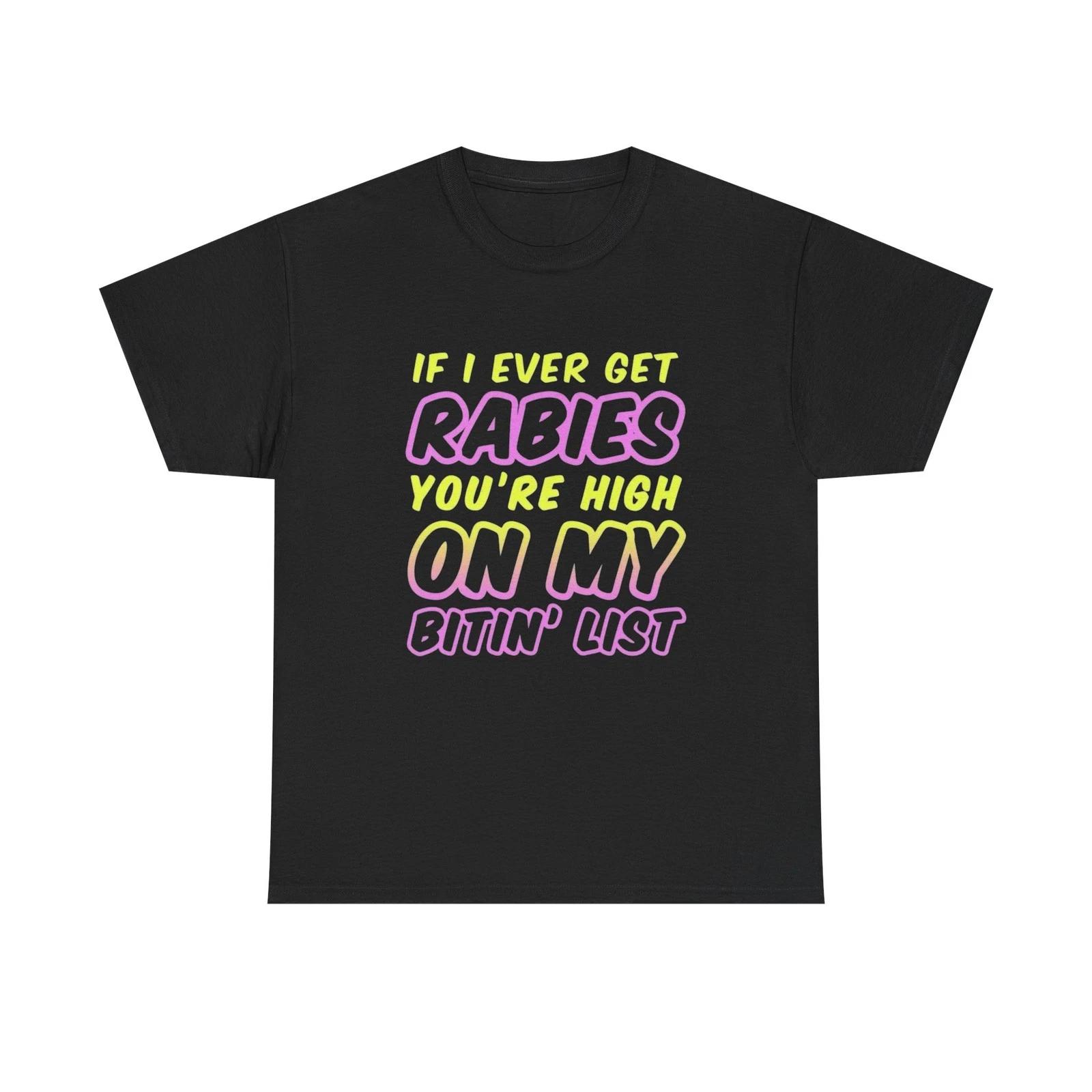 

If I Ever Get Rabies Funny Graphic T Shirt Unisex Heavy Cotton Tee Gift L