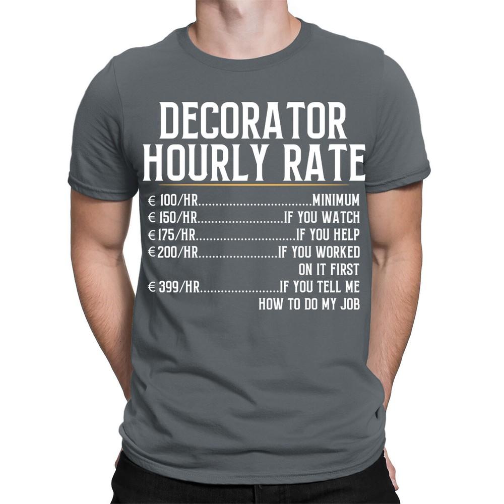 Decorator Hourly Rate Humorous Sarcastic Funny Mens Womens TShirts Top TA38
