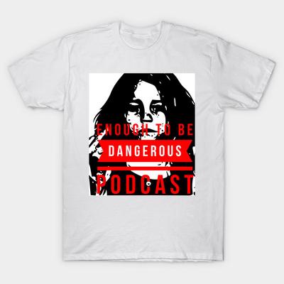 T Shirt Women Enough To Be Dangerous Podcast Harajuku Print Kawaii Tshirt Summer Short Sleeve Female T-Shirt Top Tee