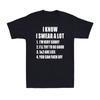 I Know I Swear A Lot Funny Rude Sarcastic Joke Novelty Men's Cotton T-Shirt