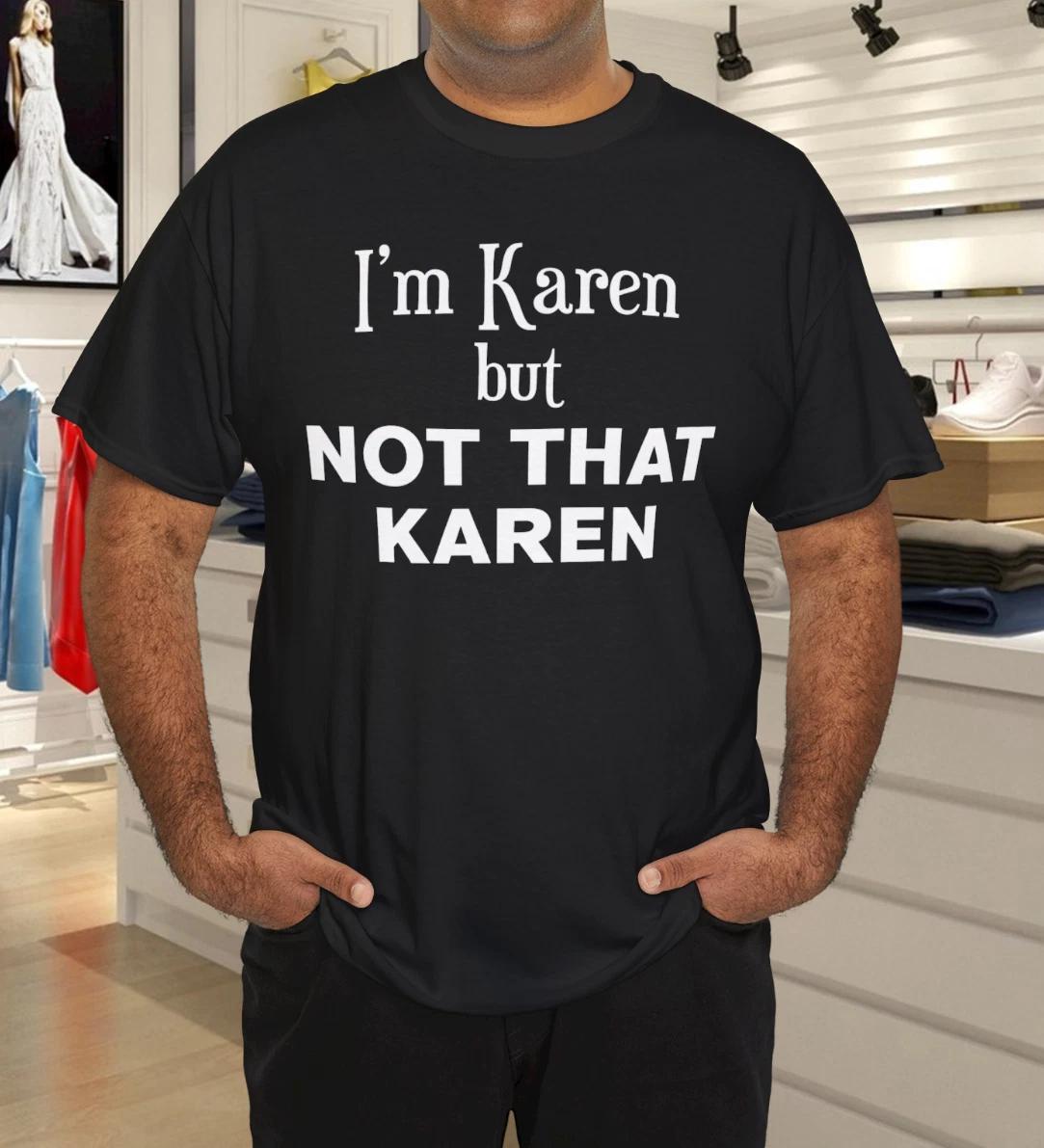 I m Karen But Not That Karen Funny Meme Novelty Apparel T-Shirt 4XL