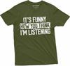 Funny Sarcastic T-Shirt It's Funny How You Think I Am Listening T-Shirt