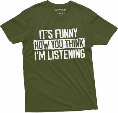 Funny Sarcastic T-Shirt It's Funny How You Think I Am Listening T-Shirt
