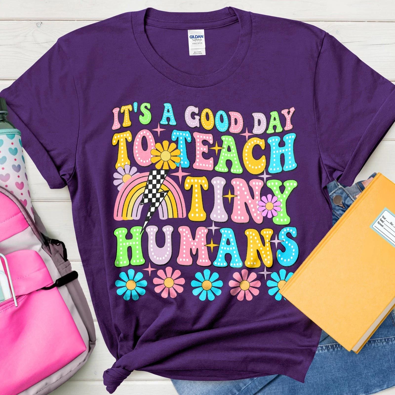 It’s a Good Day to Teach Tiny Humans T-Shirt, Kindergarten Preschool Teacher Tee 3XL