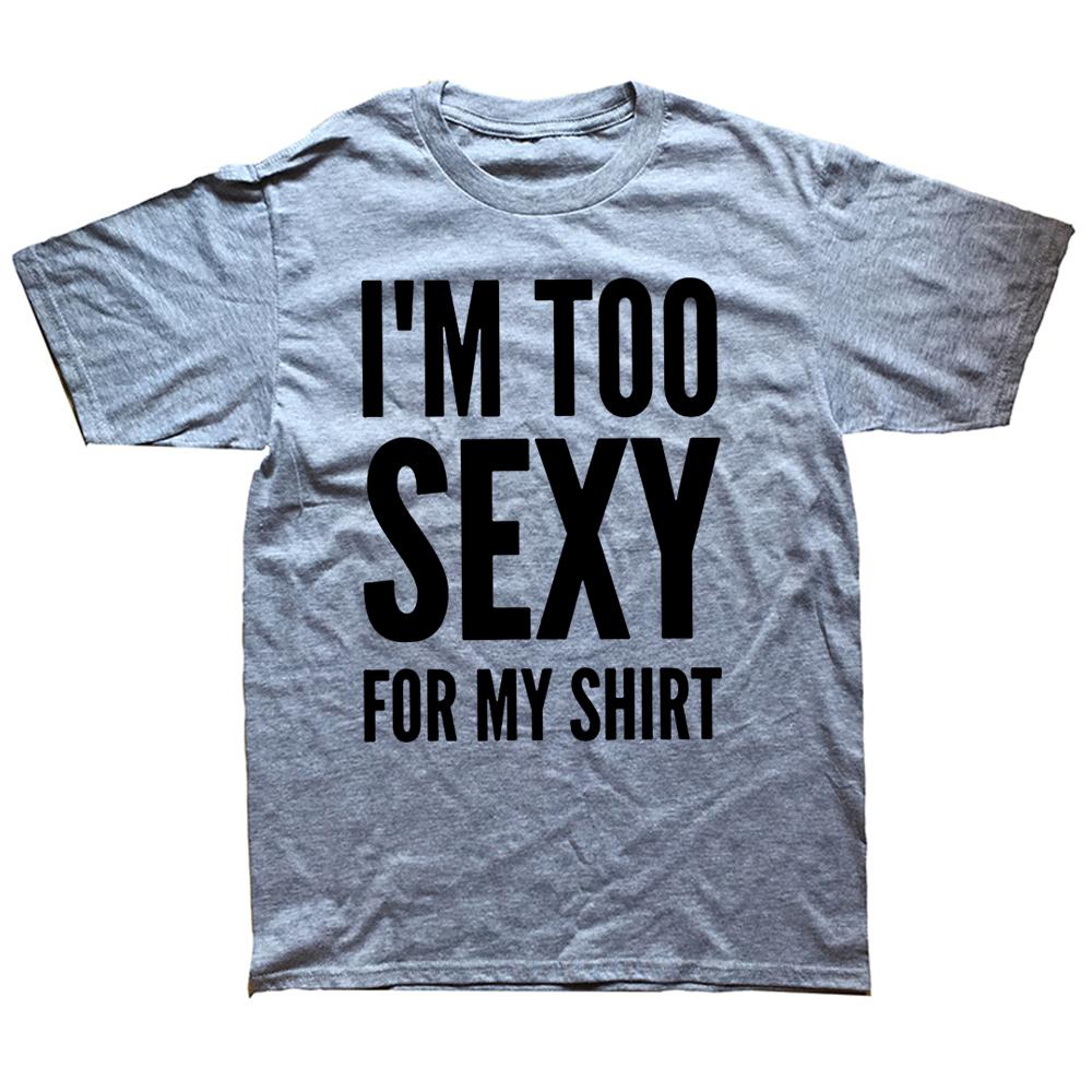 Jsem moc sexy na to tričko, vtipné textové vtipy, ležérní trička s jedním výstřihem, 100% bavlna, unisex, měkká trička, velikost EU