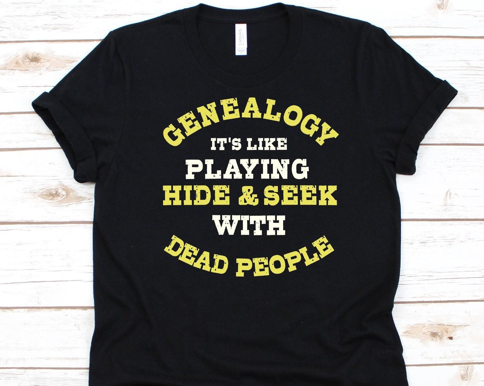 Genealogy It s Like Playing Hide And Seek Shirt, Family Trees Lovers, Genealogist Shirt For Men And Women, Genealogy Graphic, Family History S