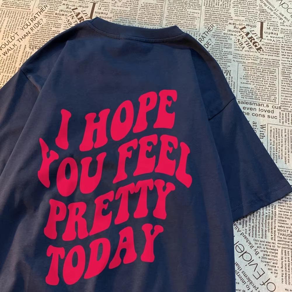 I Hope You Feel Pretty Today Kawaii Print Men Women T Shirts Cotton Loose T-Shirts Comics Crewneck Tee Clothing Tops T-Shirt