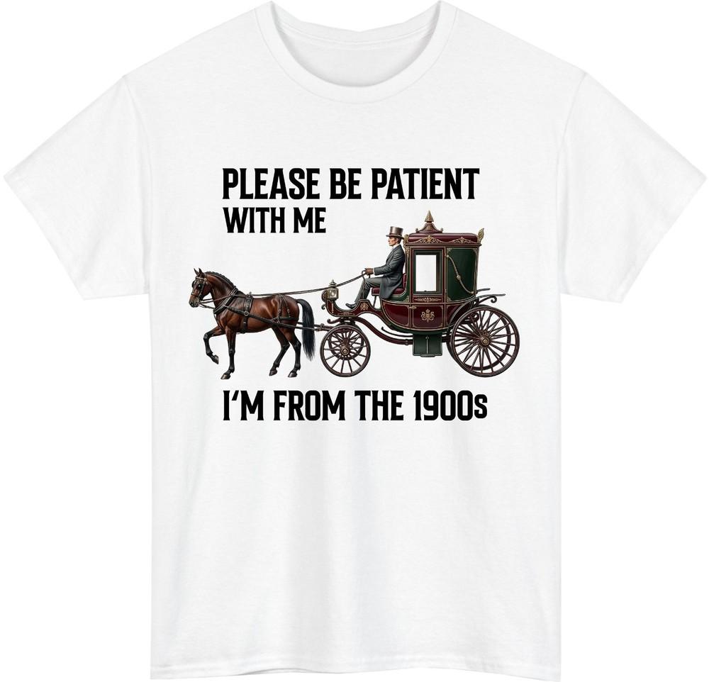 im from the vintage 1900s TShirt Funny please be patient Tee Top Retro Meme S