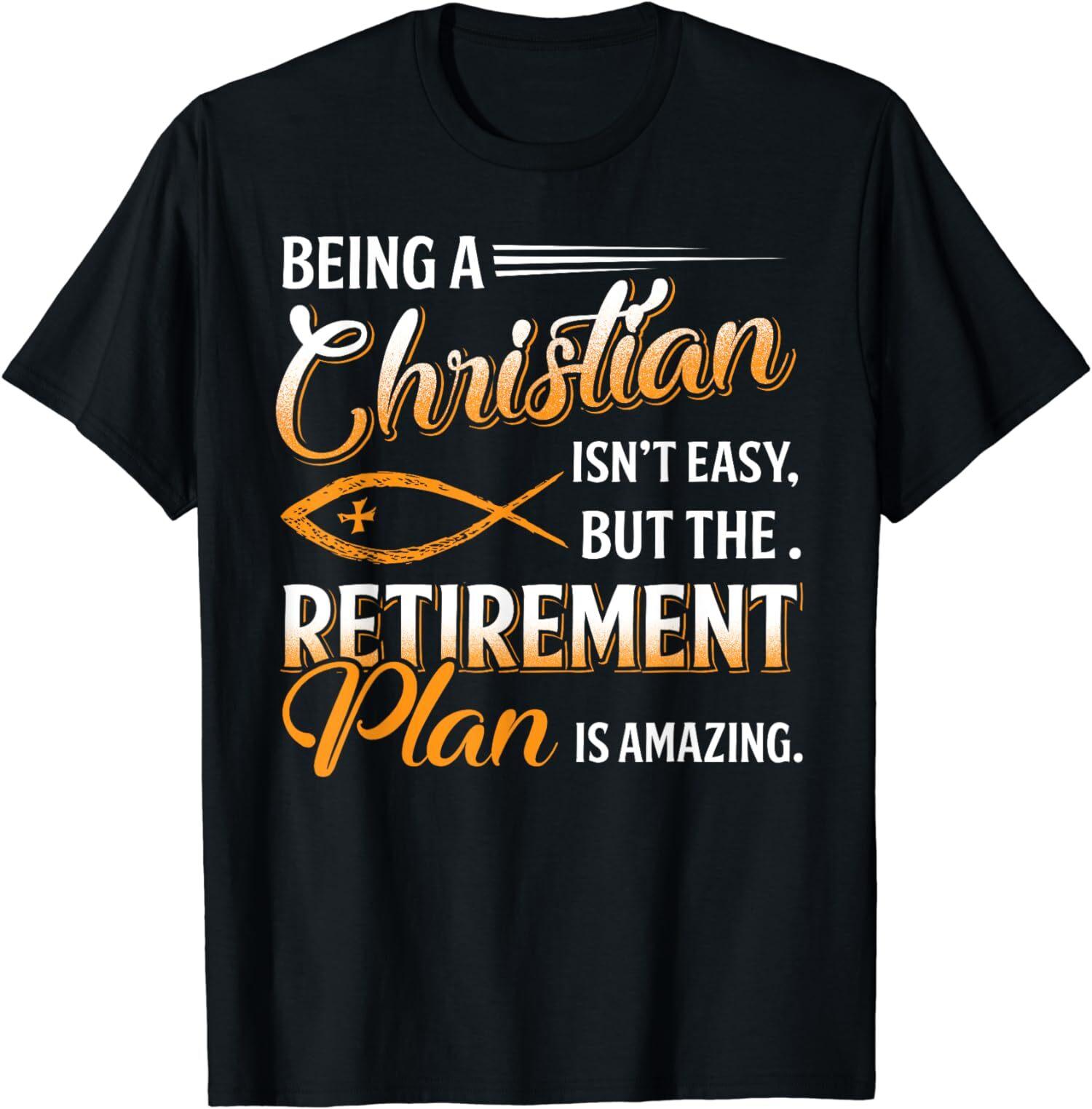 New Limited Being Christian Isn t Easy Retirement Plan Amazing T-Shirt Mens Womens Tees Top Tops Tee M
