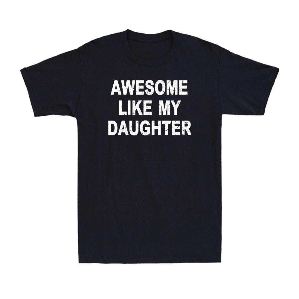 Awesome Like My Daughter Gifts Funny Father s Day Dad Joke Men s T-Shirt XXL