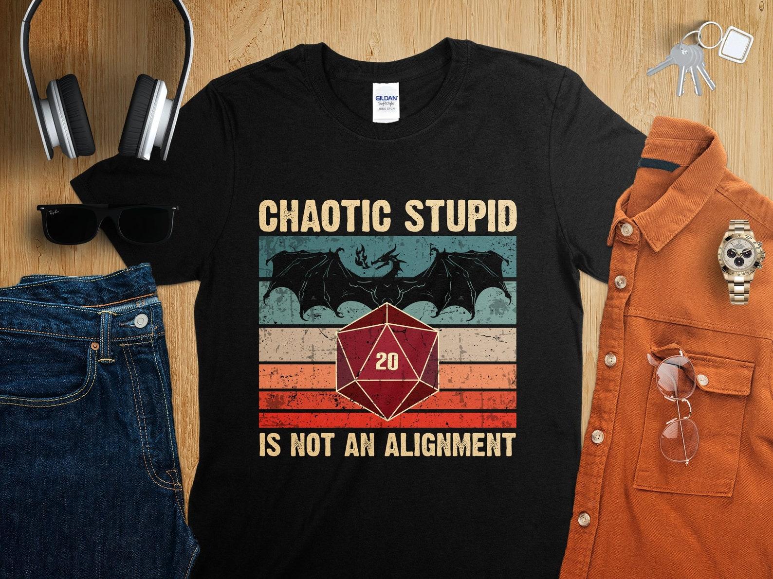 Chaotic Stupid is Not an Alignment Dungeons Tabletop RPG Roleplaying Dragons D20 Dice Gamer T-Shirt S