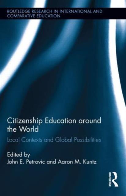 The Citizenship Education Around the World : Local Contexts and Global Possibilities Book