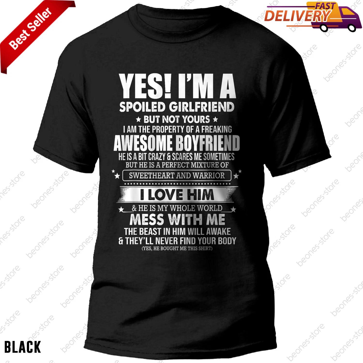 Spoiled Girlfriend T-shirt Yes I m A Spoiled Girlfriend Funny Relationship Gift 2XL