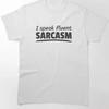 I Speak Fluent Sarcasm Sarcastic Person Humor Classic T Shirt