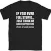 If You Ever Feel Stupid T-Shirt Mens Tee