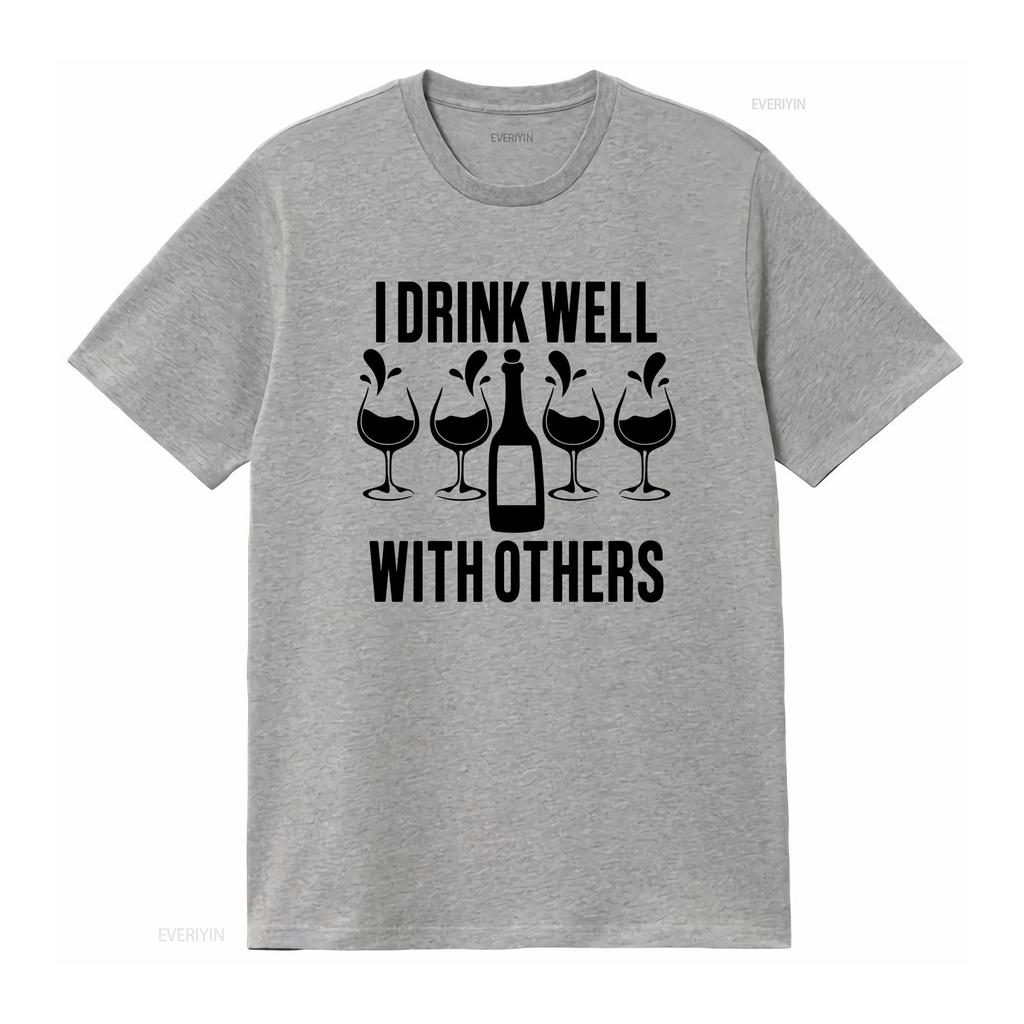 Funny Wine Lover T Shirt I Drink Well With Others Drinking Novelty s For Her Party vintage Washed Top For Everyday Wear Unisex