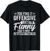 Funny Adult Humor Sarcastic Offensive Happy Feeling Quote T- Shirt