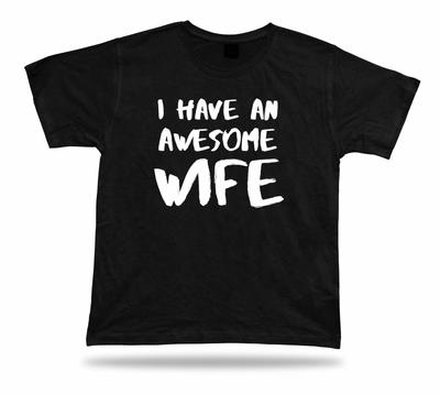 I Have an Awesome Wife Best Ever TShirt Gift Family Wedding Marriage Present Tee